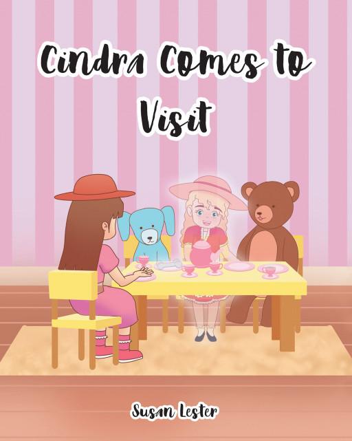 Susan W. Lester's New Book, 'Cindra Comes to Visit', Is a Whimsical Children's Tale Meant to Teach Young Readers the Essence of Loving One Another