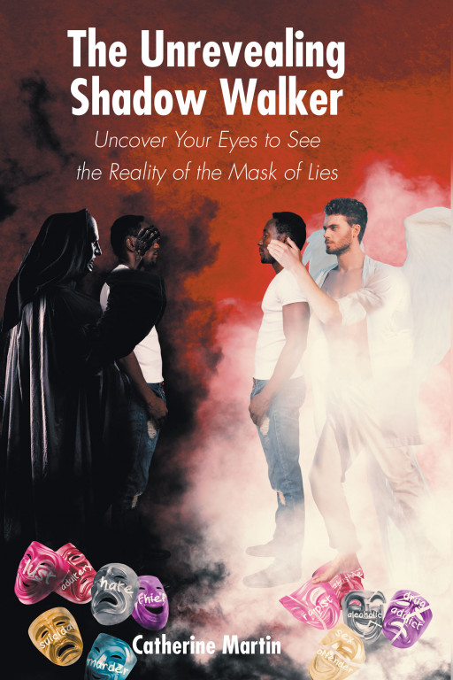 Author Catherine Martin's New Book 'The Unrevealing Shadow Walker: Uncover Your Eyes to See the Reality of the Mask of Lies' Provides Healing for Readers