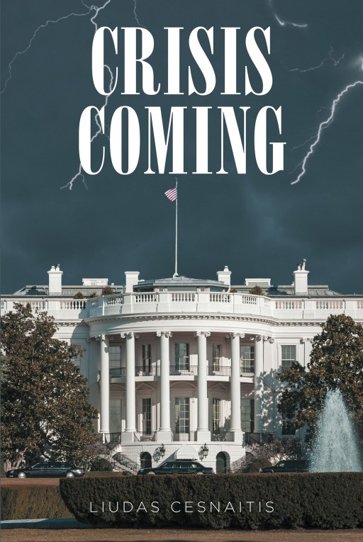 Liudas Cesnaitis' New Book 'Crisis Coming' is a Brilliant Novel That Provides a Picture of When Nations and Governments Fall Into Crisis