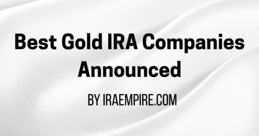 Best Gold IRA Companies 2025 Rankings Released