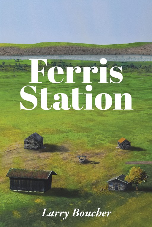 Larry Boucher's New Book 'Ferris Station' is a Riveting Saga About a Battle for Love and Protecting One's Fellowmen