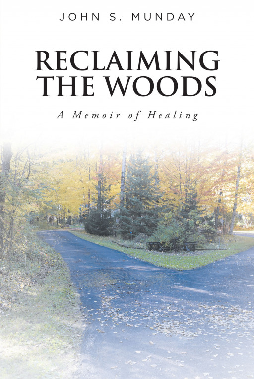 John S. Munday's New Book 'Reclaiming the Woods: A Memoir of Healing' is an Awe-Inspiring Read About a Couple Who Turned Their Grief Into Purpose