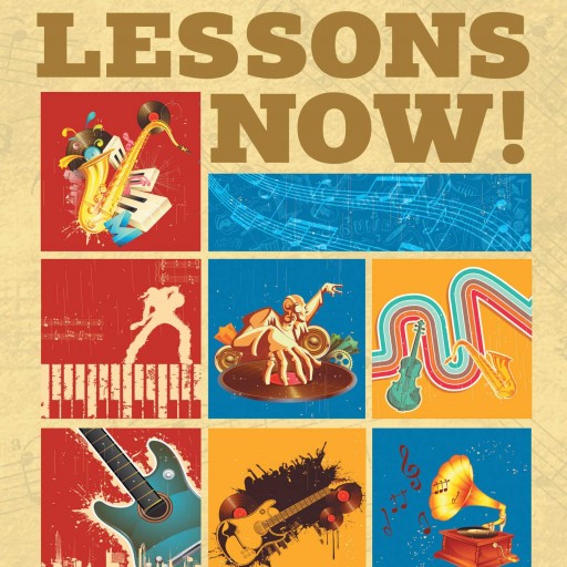 Bob Sturgess's New Book "Music Lessons Now!" is Vitally Important Information for Anyone Concerned About the Uncertain Future of Musical Education in America.