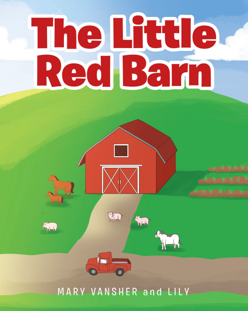 Mary Vansher and Lily's New Book, 'The Little Red Barn', is a Fun Adventure Where a Young Girl Comes Face to Face With a Surprising Dilemma