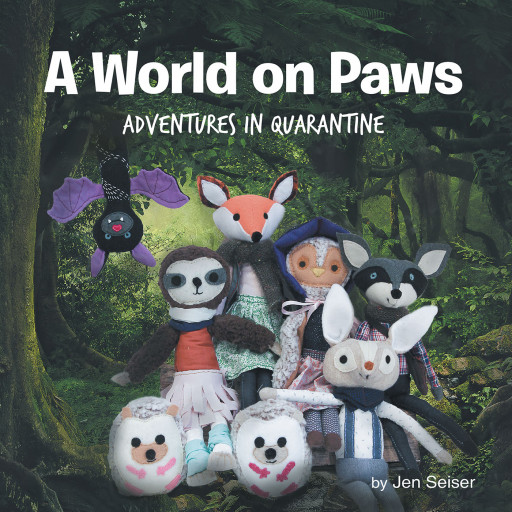 Jen Seiser's New Book 'A World on Paws: Adventures in Quarantine' Gives Children a Motivating Story Filled With Courage, Positivity, and Hope