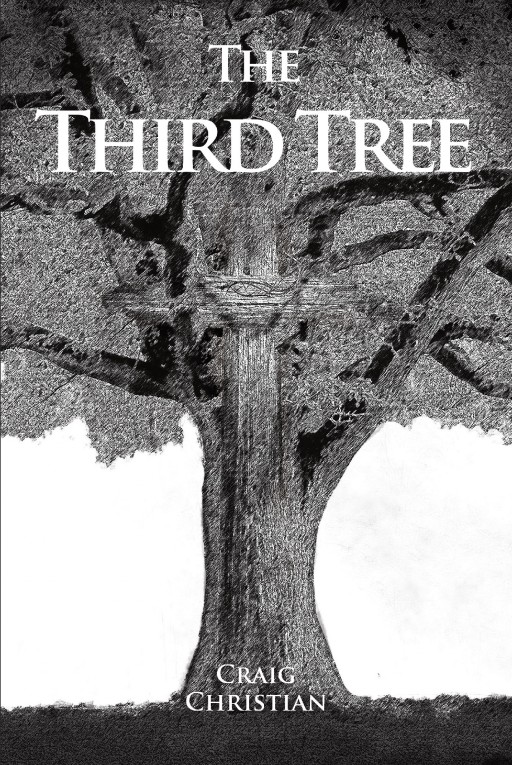 Craig Christian's New Book 'The Third Tree' Shares a Discerning Note on God's Relationship With His Creation by Internalizing His Holy Word From Genesis to Revelation