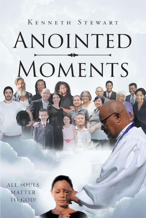 Kenneth Stewart's New Book, 'Anointed Moments' is a Soul-Refreshing Account That Urges the Readers to Trust God's Timing and Process.