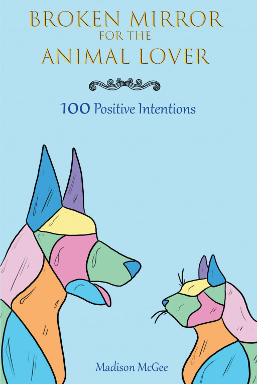 Madison McGee's new book "Broken Mirror for the Animal Lover" speaks of the unmatched love and care a pet can bring into one's lifetime.