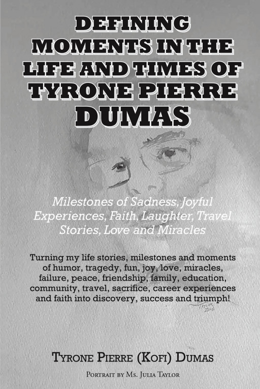 Tyrone Pierre (Kofi) Dumas' New Book 'Defining Moments in the Life & Times of Tyrone Pierre Dumas' is a Page-Turning Memoir Filled With Inspiration and Humor