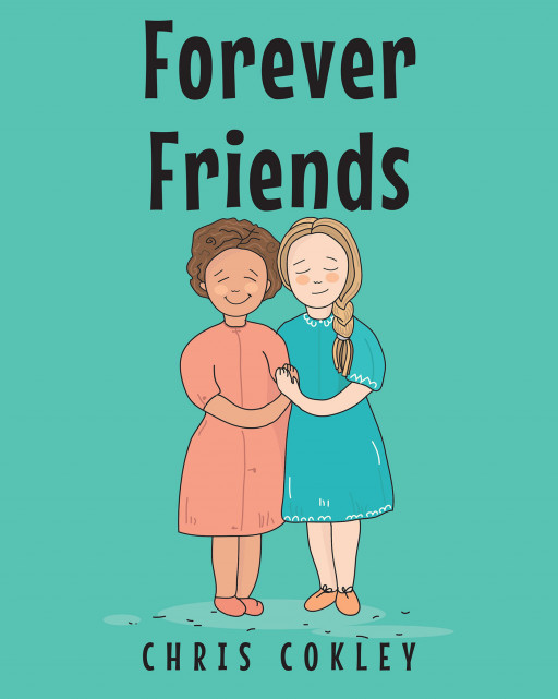 Chris Cokley's New Book, 'Forever Friends', Is a Simple and Meaningful Story About Making Friends, Showing Kindness, and Not Judging People
