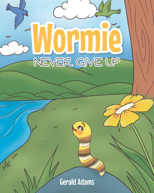 Gerald Adams' New Book, 'Wormie: Never Give Up' is a Delightful Tale That Teaches Kids a Positive Lesson on Patience and Perseverance