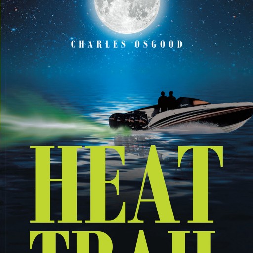 Author Charles Osgood's New Book 'Heat Trail' is the Exciting Story of an Undercover Police Officer Fighting the War on Drugs From Within the Belly of the Beast