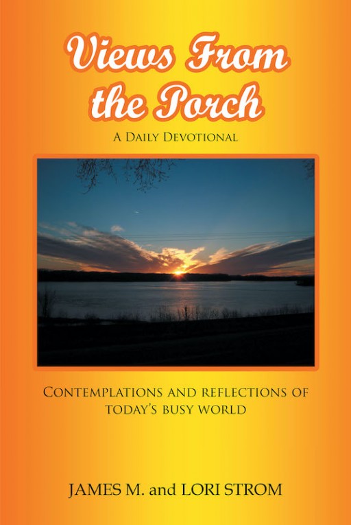 James M. and Lori Strom's New Book 'Views From the Porch' is a Spiritual Read That Inspires Wisdom and Repose Through Reflection and Prayer