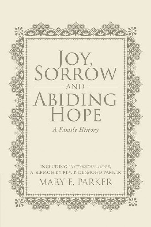 Mary Parker's  New Book 'Joy, Sorrow and Abiding Hope (A Family History)' is About the Author's Ups and Downs in Life and How It is Always Worth Living