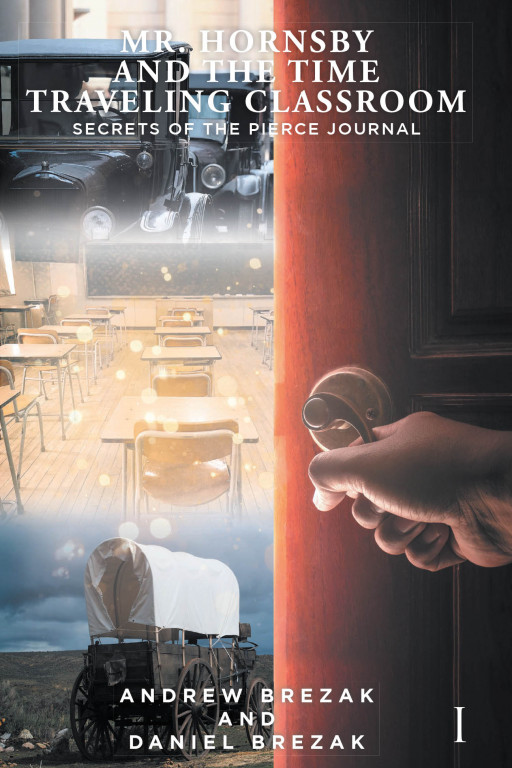 Andrew and Daniel Brezak's New Book 'Mr. Hornsby and the Time-Traveling Classroom' is an Extraordinary Fiction About Saving American History Through the Wonder of Time Travel.