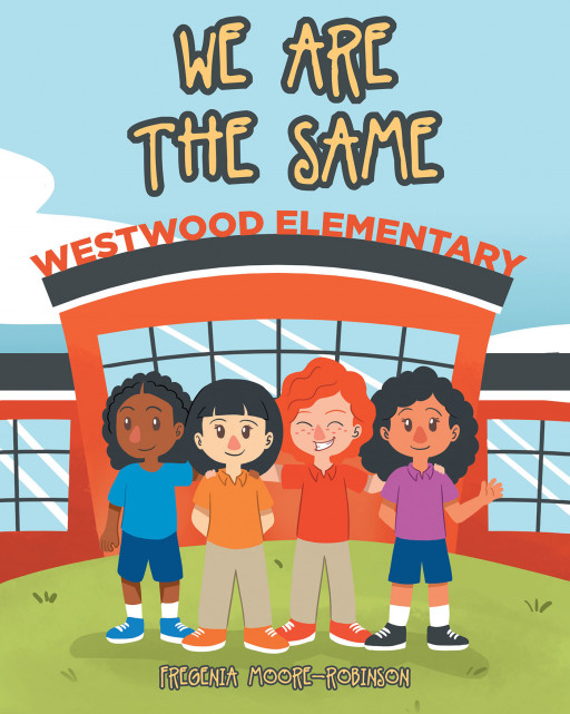 Author Fregenia Moore-Robinson's New Book, 'We Are the Same' is an Engaging Tale of Young Children Who Find Similarities Amongst Themselves Despite Differences