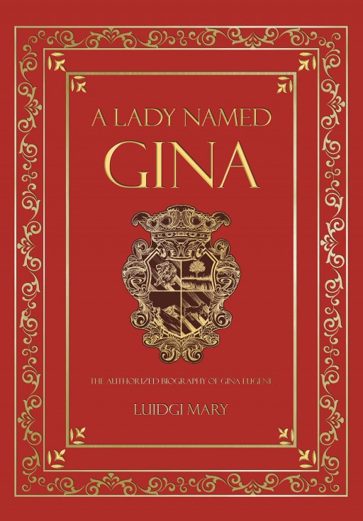 Author Luidgi Mary's New Book 'A Lady Named Gina' is an Inspiring Collection of the Miracles That Gina Eugene Experienced in Her Lifetime