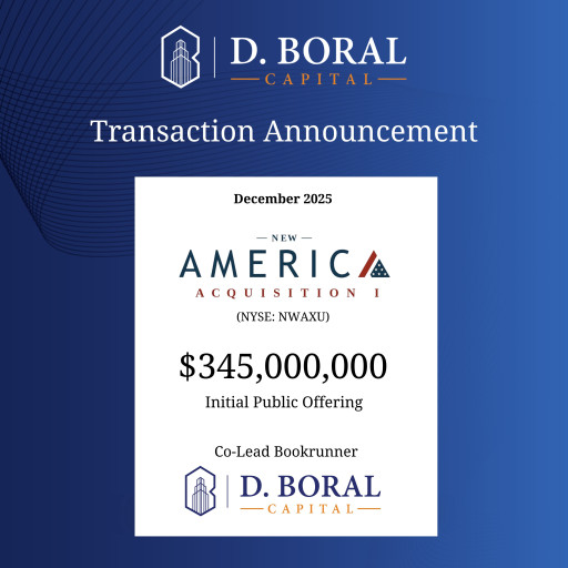 D. Boral Capital Acted as Co-Lead Bookrunner to New America Acquisition I Corp. (NYSE: NWAXU) in Connection with its $345,000,000 Initial Public Offering