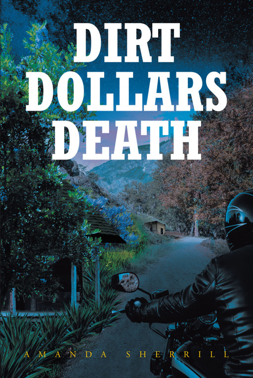 Amanda Sherrill's New Book, 'Dirt Dollars Death', is a Thrilling Exposé That Unmasks the Numerous Crimes Both Done by Greedy Individuals and Crime Syndicates