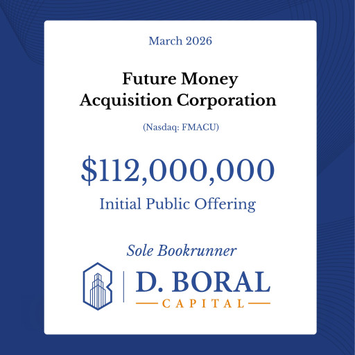 D. Boral Capital Acted as Sole Bookrunner to Future Money Acquisition Corporation (NASDAQ:FMACU) in Connection with its $112,000,000 Initial Public Offering