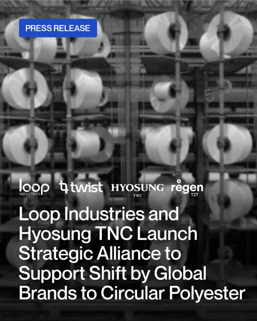 Loop Industries and Hyosung TNC Launch Strategic Alliance to Support Shift by Global Brands to Circular Polyester