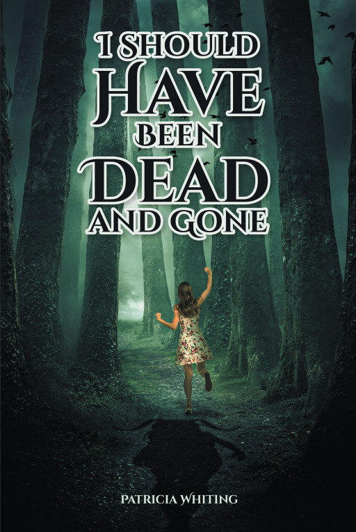 Author Patricia Whiting's New Book, 'I Should Have Been Dead and Gone' is a Compelling Reflection of Her Own Life and the Catharsis She Achieved by Sharing It