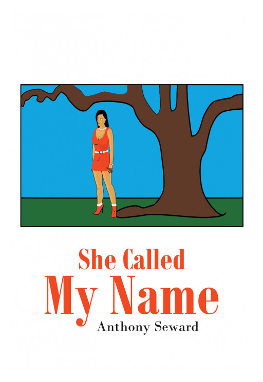 Anthony Seward's New Book 'She Called My Name' Unravels a Profound Fiction About Love and Staying Patient
