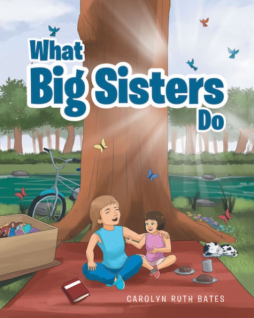 Carolyn Ruth Bates's New Book, 'What Big Sisters Do', is a Delightful Book That Shows the Love of a Big Sister to Her Little Sister