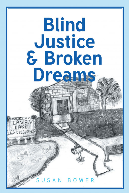 Author Susan Bower's New Book, 'Blind Justice & Broken Dreams' is the Gripping Tale of a Man Accused of Murdering His Wife, His One True Love