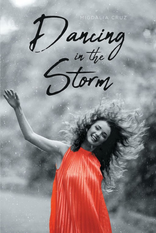 Migdalia Cruz's New Book 'Dancing in the Storm' Holds a Beautiful Story of Seeing a New Side of Hope in the Journey of Defeating Tribulations