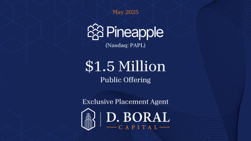 D. Boral Capital Acted as Exclusive Placement Agent to Pineapple Financial Inc. (NYSE:PAPL) in Connection with its $1.5 Million Public Offering 