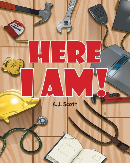 A.J. Scott's New Book 'Here I Am!' is a Wondrous Tale for Kids That Shows Importance to Every Citizen's Function in the Society