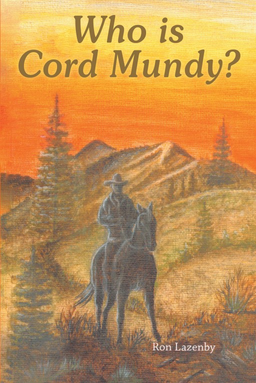 Ron Lazenby's New Book, 'Who is Cord Mundy?', is an Exciting Book That Tells a Story of a Man Who is on a Quest to Find His History