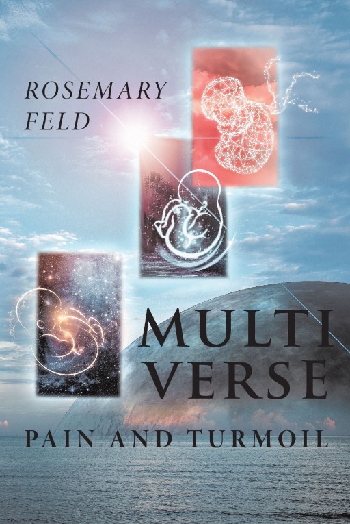 Author Rosemary Feld's New Book 'Multiverse: Pain and Turmoil' is the Exciting Tale of a Boy on a Fascinating Path to Self-Discovery