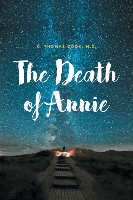 C. Thomas Cook, M.D.'s New Book 'The Death of Annie' Treasures a Compelling Journey to Understanding the Essence of Life After Witnessing Death in Many Forms
