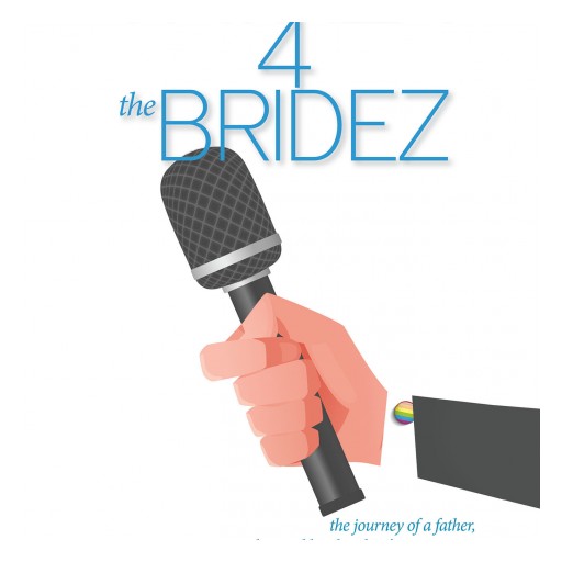 Stephen Kirr's New Book "Father 4 the Bridez": Is a Thought-Provoking Read That Shows a Journey of Love and Acceptance of Same Sex Relationships Through His Own Daughters Coming Out.