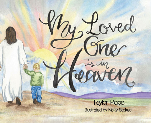 Taylor Pope's New Book 'My Loved One is in Heaven' is a Heartfelt Read That Carefully Introduces Heaven and Death to Young Readers