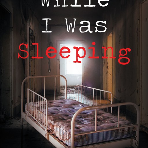 Author Anthony Booth's New Book 'While I Was Sleeping' is the Recollection of a Man Who Was Hospitalized Due to Severe Illness.