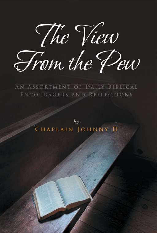 Chaplain Johnny D's New Book 'The View From the Pew' is an Illuminating Repository of Thoughts and Messages That Will Inspire an Individual the Whole Year Round