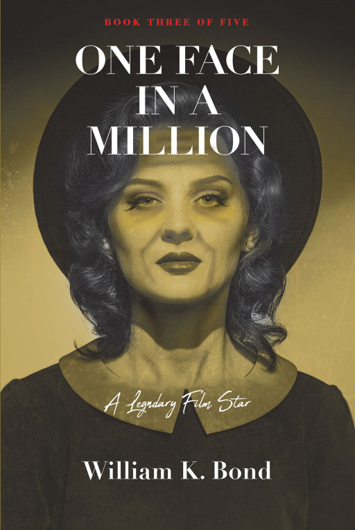 William K. Bond's New Book 'One Face in a Million: A Legendary Film Star' Continues the Bewitching Story of a Young Woman as She Finds Her Own Unique Place in a Diverse World