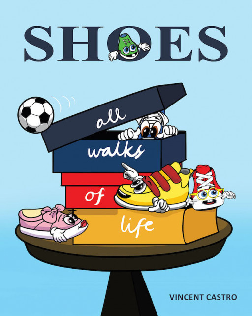 Vincent Castro's New Book 'Shoes: All Walks of Life' is a Heartwarming Story About Shoes and Their Value-Filled Adventures in Life