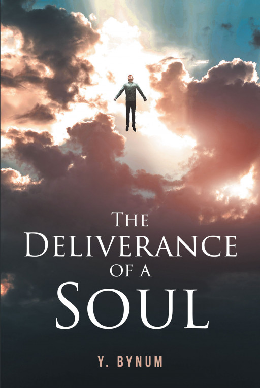 Author Y. Bynum's New Book, 'The Deliverance of a Soul' is a Moving and Uplifting Collection of Stories of Faith Through Experience With God
