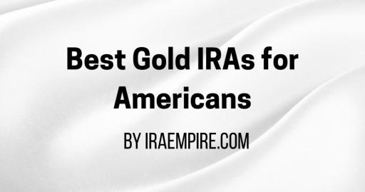 Best Gold IRA Companies 2025 Announced (Top Rated Gold IRA Providers Ranked)