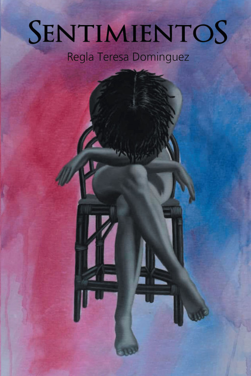Author Regla Teresa Dominguez's New Book 'Sentimientos' is an Expressive Work of Art, Serving as a Lens Into the Soul of the Author