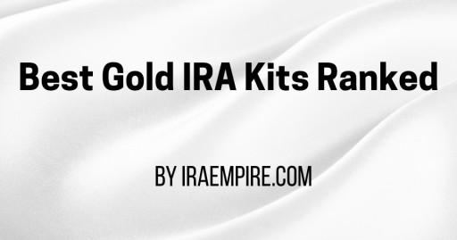 Free Gold IRA Kit: Where to Get One? (Best Gold IRA Kits Rankings Released)
