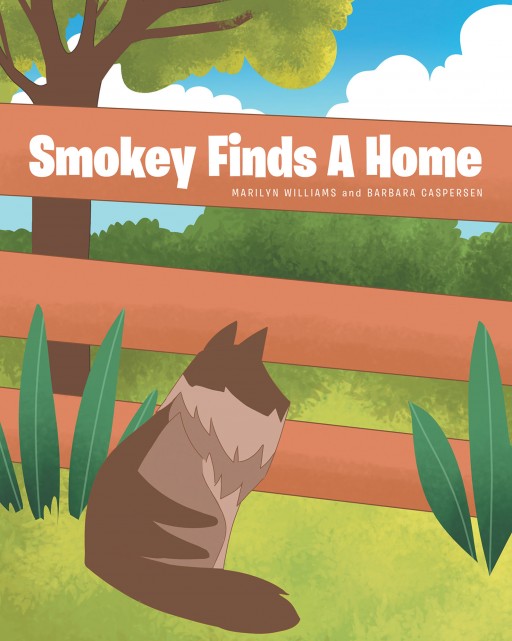 Marilyn Williams and Barbara Caspersen's New Book 'Smokey Finds a Home' is an Amusing Tale of a Kitty as She Finds a Pleasant and Loving Home