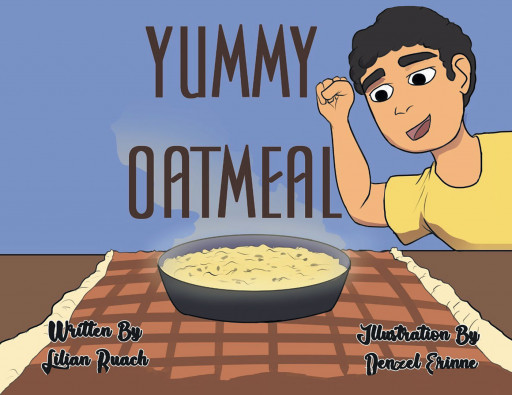 Lilian Ruach's New Book 'Yummy Oatmeal' Hopes to Make Breakfast Time Fun by Giving Us a Look Into the Life of a Toddler and His Favorite Breakfast
