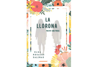 La Llorona, Poetry & Prose, by Olga Rosales Salinas