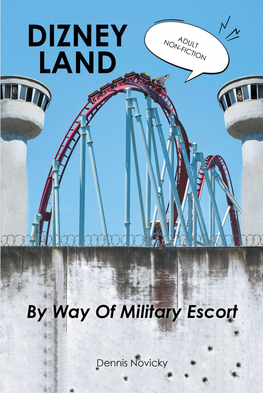 Author Dennis Novicky's New Book 'Dizney Land by Way of Military Escort' is the True Story of a Couple's Dream Vacation Turning Into a Nightmare