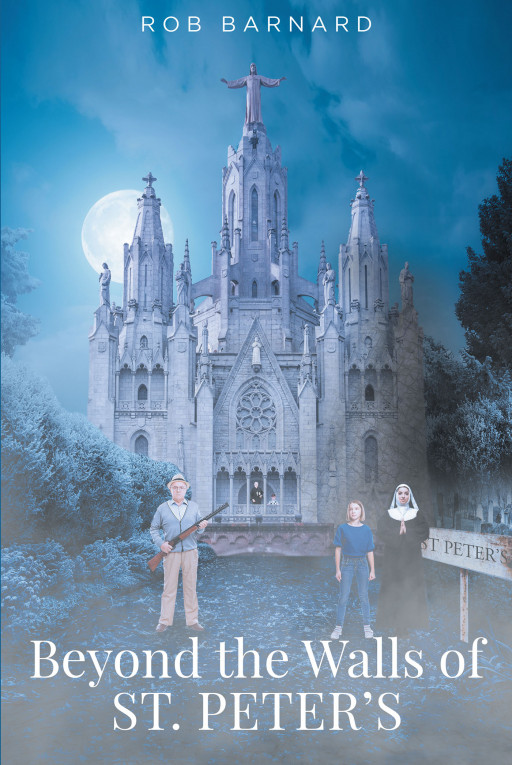 Rob Barnard's New Book 'Beyond the Walls of St. Peter's' is an Incredible Tale of One Man's Journey Into the Past Through Divine Intervention to Discover His Truth